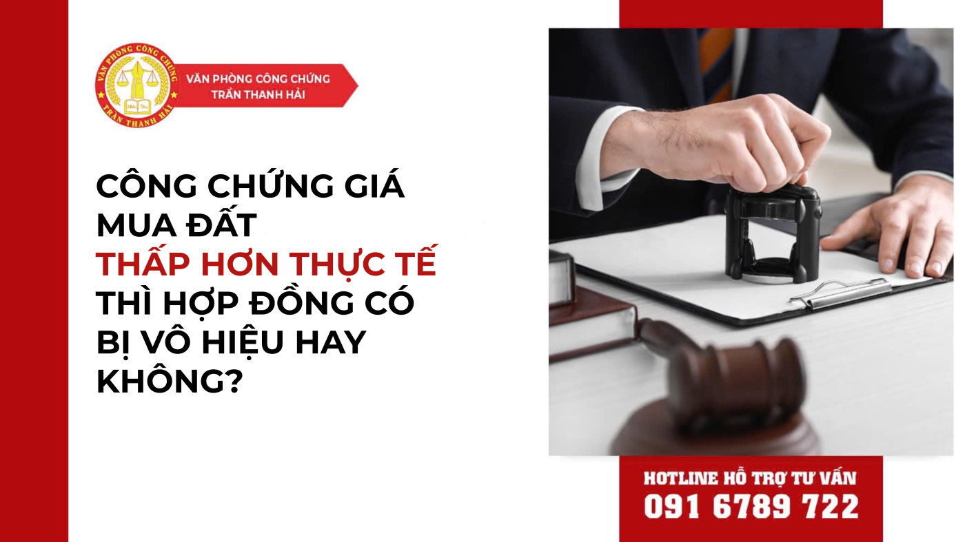 CÔNG CHỨNG GIÁ MUA ĐẤT THẤP HƠN THỰC TẾ THÌ HỢP ĐỒNG CÓ BỊ VÔ HIỆU HAY KHÔNG?