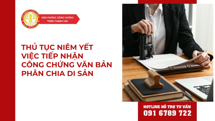 THỦ TỤC NIÊM YẾT VIỆC TIẾP NHẬN CÔNG CHỨNG VĂN BẢN PHÂN CHIA DI SẢN