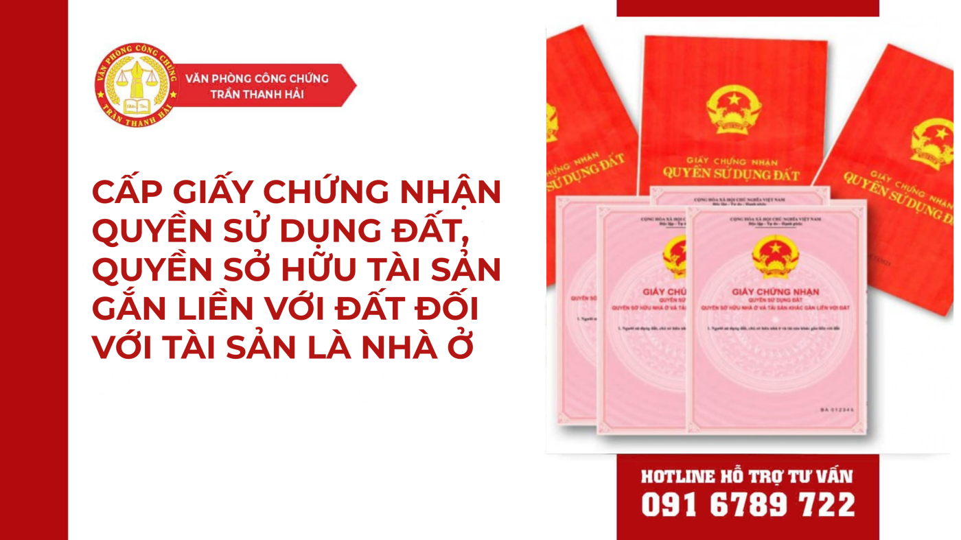 Cấp Giấy Chứng Nhận Quyền Sử Dụng Đất, Quyền Sở Hữu Tài Sản Gắn Liền Với Đất Đối Với Tài Sản Là Nhà Ở